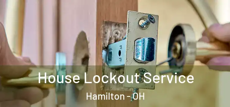  House Lockout Service Hamilton - OH